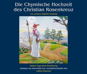 Die Chymische Hochzeit des Christian Rosenkreuz von Johann Valentin von Andreae,  Johann Valentin, Kurr,  Bettina-Katalin, Kurr,  Hans-Peter