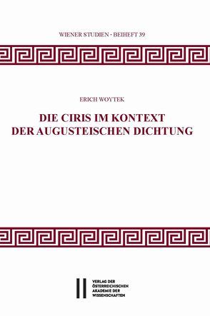 Die Ciris im Kontext der augusteischen Dichtung von Woytek,  Erich