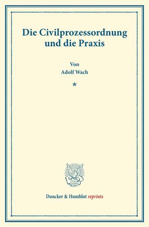 Die Civilprozessordnung und die Praxis. von Wach,  Adolf