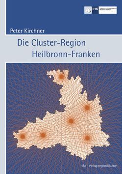 Die Cluster-Region Heilbronn-Franken von Kirchner,  Peter