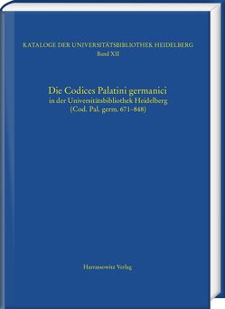 Die Codices Palatini germanici in der Universitätsbibliothek Heidelberg (Cod. Pal. germ. 671–848) von Kalning,  Pamela, Miller,  Matthias, Zimmermann,  Karin