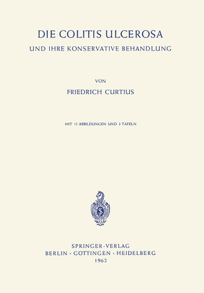 Die Colitis Ulcerosa und ihre Konservative Behandlung von Curtius,  Friedrich