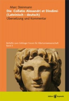 „Die „“Collatio Alexandri et Dindimi““. Lat. /Dt.“ / Die »Collatio Alexandri et Dindimi« (lateinisch–deutsch) von Steinmann,  Marc