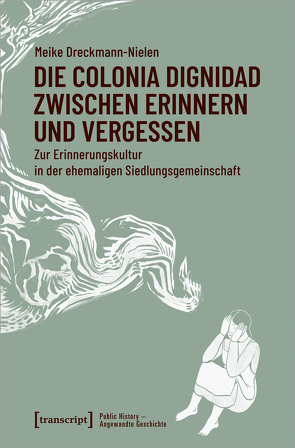 Die Colonia Dignidad zwischen Erinnern und Vergessen von Dreckmann-Nielen,  Meike