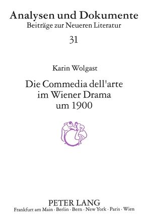 Die Comedia dell’arte im Wiener Drama um 1900 von Wolgast,  Karin