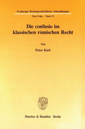 Die confusio im klassischen römischen Recht. von Kieß,  Peter