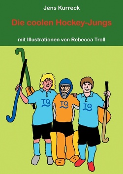 Die coolen Hockey-Jungs von Kurreck,  Jens, Troll,  Rebecca