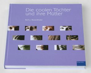 Die coolen Töchter und ihre Mütter von Rosenthaler,  Kurt J