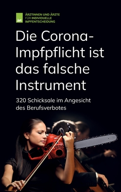 Die Corona-Impfpflicht ist das falsche Instrument von Ärztinnen und Ärzte für individuelle Impfentscheidung e. V., Berger,  Bettina, Konietzky,  Alexander, Nolting,  Tristan