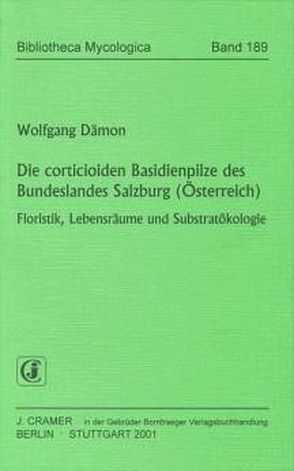 Die corticioiden Basidienpilze des Bundeslandes Salzburg (Österreich) von Dämon,  Wolfgang