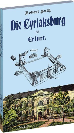 Die Cyriaksburg bei Erfurt von Huth,  Robert, Rockstuhl,  Harald