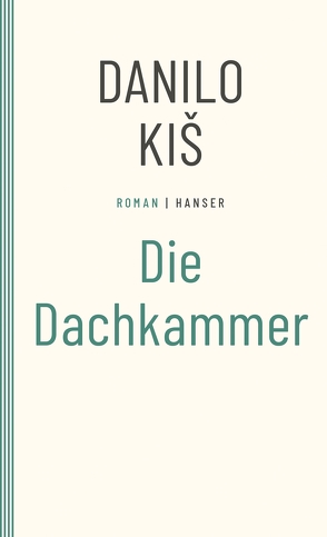 Die Dachkammer von Kis,  Danilo, Wolf-Griesshaber,  Katharina