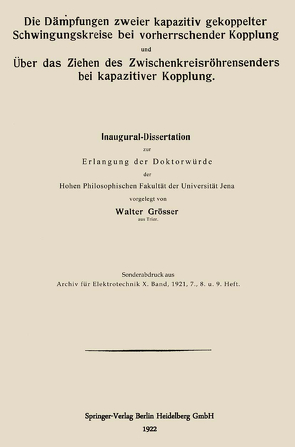 Die Dämpfungen zweier kapazitiv gekoppelter Schwingungskreise bei vorherrschender Kopplung und Über das Ziehen des Zwischenkreisröhrensenders bei kapazitiver Kopplung von Grösser,  Walter