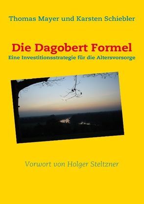 Die Dagobert Formel von Mayer,  Thomas, Schiebler,  Karsten