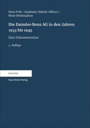 Die Daimler-Benz AG in den Jahren 1933 bis 1945 von Brüninghaus,  Beate, Habeth-Allhorn,  Stephanie, Pohl,  Hans