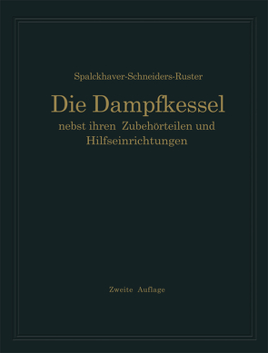 Die Dampfkessel nebst ihren Zubehörteilen und Hilfseinrichtungen von Rüster,  A., Spalckhaver,  R.