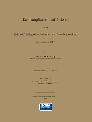 Die Dampfkessel und Motoren auf der Sächsisch-Thüringischen Industrie- und Gewerbeausstellung zu Leipzig 1897 von Freytag,  Fr.