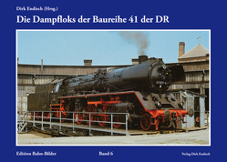 Die Dampfloks der Baureihe 41 der DR von Endisch,  Dirk