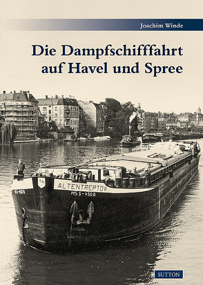 Die Dampfschifffahrt auf Havel und Spree von Winde,  Joachim