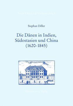 Die Dänen in Indien, Südostasien und China (1620-1845) von Diller,  Stephan