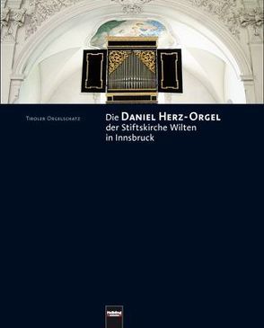 Die Daniel Herz-Orgel der Stiftskirche Wilten in Innsbruck von Kurt,  Estermann