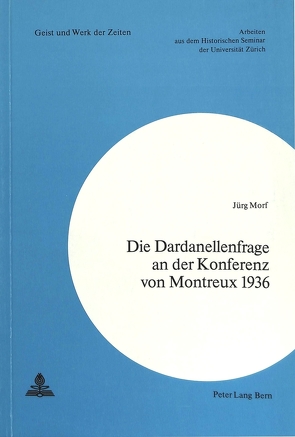 Die Dardanellenfrage an der Konferenz von Montreux 1936 von Morf,  Jürg