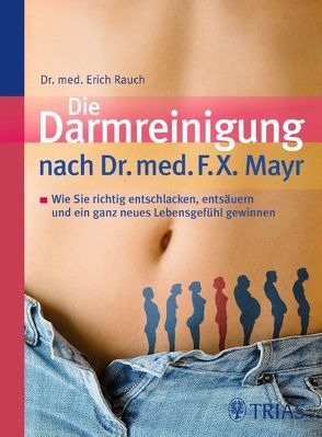 Die Darmreinigung nach Dr. med. F.X. Mayr von Rauch,  Erich