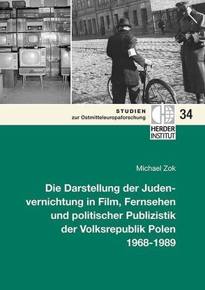 Die Darstellung der Judenvernichtung in Film, Fernsehen und politischer Publizistik der Volksrepublik Polen 1968-1989 von Zok,  Michael