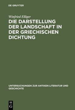 Die Darstellung der Landschaft in der griechischen Dichtung von Elliger,  Winfried