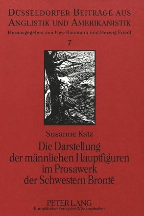 Die Darstellung der männlichen Hauptfiguren im Prosawerk der Schwestern Brontë von Katz,  Susanne