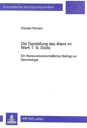 Die Darstellung des Alters im Werk T. S. Eliots von Deniers,  Claudia