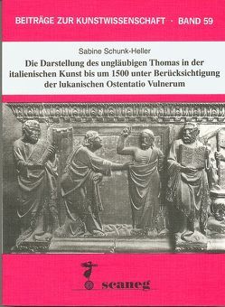 Die Darstellung des ungläubigen Thomas in der italienischen Kunst bis um 1500 unter Berücksichtigung der lukanischen Ostentatio Vulnerum von Schunk-Heller,  Sabine