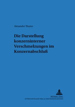 Die Darstellung konzerninterner Verschmelzungen im Konzernabschluß von Thume,  Alexander