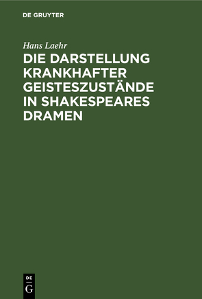 Die Darstellung krankhafter Geisteszustände in Shakespeares Dramen von Laehr,  Hans