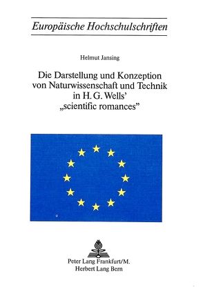 Die Darstellung und Konzeption von Naturwissenschaft und Technik in H.G. Wells‘ «Scientific Romances» von Jansing,  Helmut