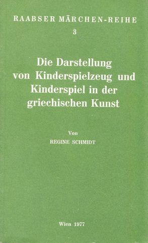 Die Darstellung von Kinderspielzeug und Kinderspiel in der griechischen Kunst von Schmidt,  Regine