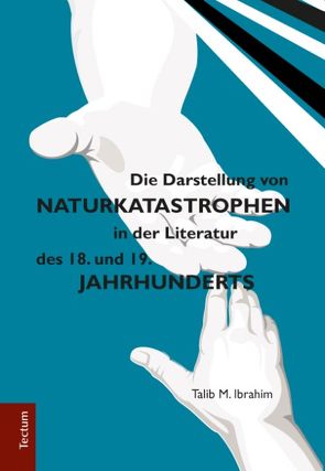 Die Darstellung von Naturkatastrophen in der Literatur des 18. und 19. Jahrhunderts von Ibrahim,  Talib M.