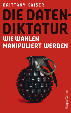 Die Datendiktatur – Wie Wahlen manipuliert werden von Kaiser,  Brittany, Schmid,  Bernhard