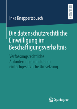 Die datenschutzrechtliche Einwilligung im Beschäftigungsverhältnis von Knappertsbusch,  Inka