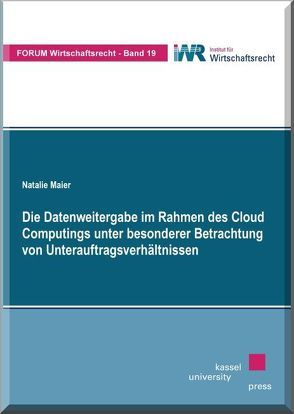 Die Datenweitergabe im Rahmen des Cloud Computings unter besonderer Betrachtung von Unterauftragsverhältnissen von Maier,  Natalie