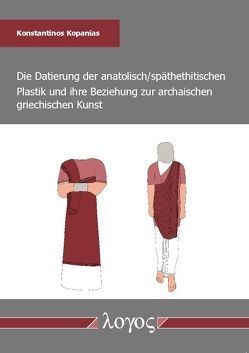 Die Datierung der anatolisch/späthethitischen Plastik und ihre Beziehung zur archaischen griechischen Kunst von Kopanias,  Konstantinos