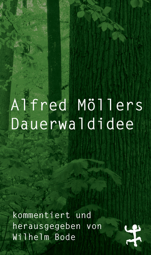 Alfred Möllers Dauerwaldidee von Bode,  Wilhelm, Moeller,  Alfred