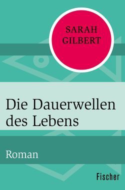 Die Dauerwellen des Lebens von Gilbert,  Sarah, Link,  Elke