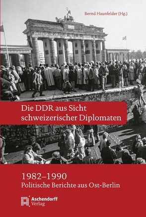 Die DDR aus Sicht schweizerischer Diplomaten 1982-1990 von Haunfelder,  Bernd