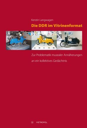 Die DDR im Vitrinenformat von Langwagen,  Kerstin