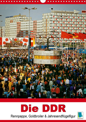 Die DDR – Rennpappe, Goldbroiler und Jahresendflügelfigur – Planer (Wandkalender 2021 DIN A3 hoch) von CALVENDO