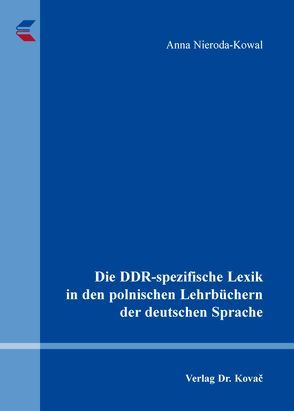 Die DDR-spezifische Lexik in den polnischen Lehrbüchern der deutschen Sprache von Nieroda-Kowal,  Anna