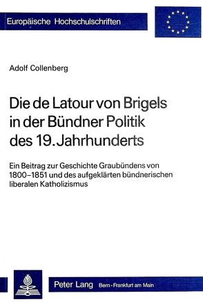 Die de Latour von Brigels in der Bündner Politik des 19. Jahrhunderts von Collenberg,  Adolf