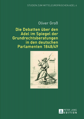 Die Debatten über den Adel im Spiegel der Grundrechtsberatungen in den deutschen Parlamenten 1848/49 von Groß,  Oliver