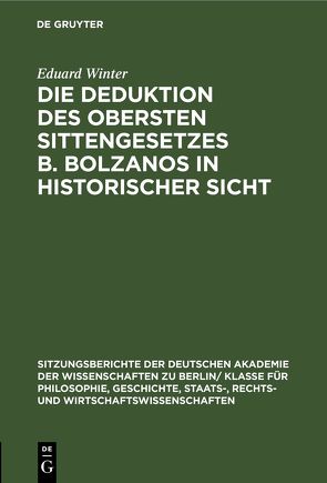 Die Deduktion des obersten Sittengesetzes B. Bolzanos in historischer Sicht von Winter,  Eduard